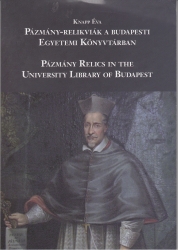 Pázmány-relikviák a budapesti Egyetemi Könyvtárban. Pázmány Relics in the University Library of Budapest