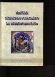 Magyar történettudomány az ezredfordulón. Glatz Ferenc 70.születésnapjára