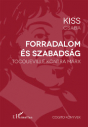 Forradalom és szabadság. Tocqueville kontra Marx