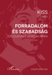 Forradalom és szabadság. Tocqueville kontra Marx
