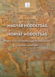 Magyar hódoltság-horvát hódoltság. Magyar és horvát katolikus egyházi intézmények az oszmán uralom alatt