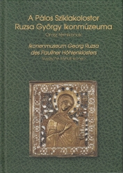 A Pálos Sziklakolostor Ruzsa György Ikonmúzeuma. Orosz fémikonok Ikonenmuseum Georg Ruzsa des Pauliner Höhlenklosters Russische Metall-Ikonen