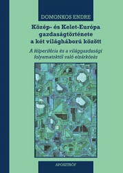 Közép-és Kelet-Európa gazdaságtörténete a két világháború között. A félperiféria és a világgazdasági folyamatoktól való elzárkózás