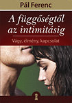 A függőségtől az intimitásig.Vágy, élmény, kapcsolat