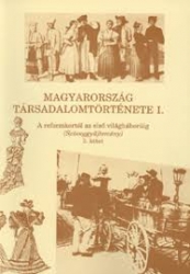 Magyarország társadalomtörténete a reformkortól az első világháborúig 1-2. kötet