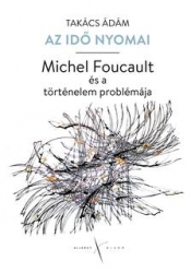 Az idő nyomai. Michel Foucault és a történelem problémája