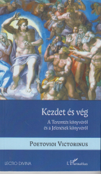 Kezdet és vég. ATeremtés könyvéről és a Jelenések könyvéről