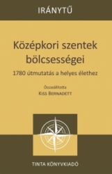 Középkori szentek bölcsességei. 1780 útmutatás a helyes élethez