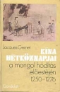 Első borító: Kína hétköznapjai a mongol hódítás előestéjén 1250-1276