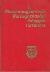 A Mosonmagyaróvári Mezőgazdasági Gépgyár története (1856-1966)