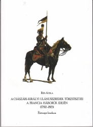 A császári-királyi ulánusezredek törzstisztjei a francia háborúk idején (1792-1815) Életrajzi lexikon