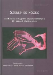 Szerep és közeg.Medialitás a magyar kultúratudományok 20.századi történetében