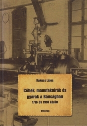 Céhek, manufaktúrák és gyárak a Bánságban 1716 és 1918 között