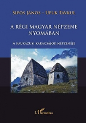 A régi magyar népzene nyomában - A kaukázusi karacsájok népzenéje