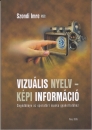 Első borító: Vizuális nyelv - képi információ. Segédkönyv az operatőri munka gyakorlatához