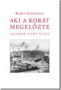 Első borító: Aki a korát megelőzte; Aschner Jenő élete