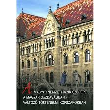 A Magyar Nemzeti Bank szerepe a magyar gazdaságban- változó történelmi korokban