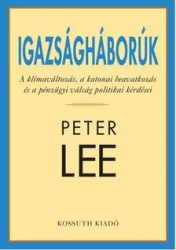 Igazságháborúk. A klímaváltozás, a katonai beavatkozás és a pénzügyi válság politikai kérdései