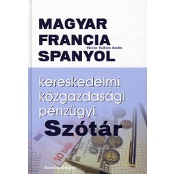Magyar-Francia-Spanyol kereskedelmi, közgazdasági, pénzügyi szótár 