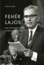 Első borító: Fehér Lajos. Egy népi kommunista pályaképe