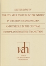 Első borító: The 6th Millenium BC Boundary in Western Transdanubia and its role in the Central European Neolithic Transition