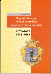 Nógrád vármegye nemesi közgyűlési jegyzőkönyveinek regesztái 1670-1672,1683-1685