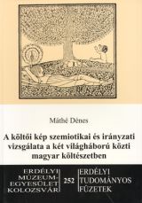 A költői kép szemiotikai és irányzati vizsgálata a két világháború közti magyar költészetben
