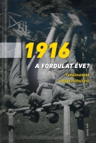 1916 a fordulat éve ? Tanulmányok a Nagy Háborúról