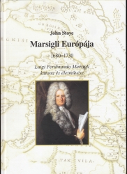 Marsigli Európája 1680-1730. Luigi Ferdinando Marsigli katona és életművész