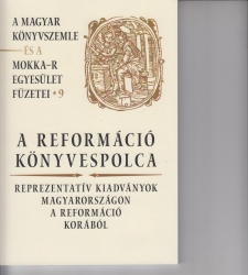 A reformáció könyvespolca. Reprezentatív kiadványok Magyarországon a reformáció korából