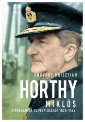 Horthy Miklós a kormányzó és felelőssége 1920-1944
