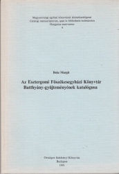 Az Esztergomi Főszékesegyházi Könyvtár Batthyány-gyűjteményének katalógusa