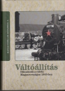 Első borító: Váltóállítás. Diktatúrák a vidéki Magyarországon 1945-ben