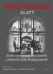 Svájci védelem alatt. Zsidó szemtanúk beszámolói a háborús idők Budapestjéről