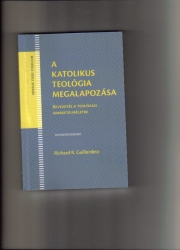 A katolikus teológia megalapozása. Bevezetés a teológiai ismeretelméletbe.