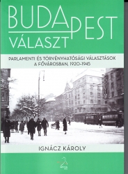 Budapest választ.Parlamenti és törvényhatósági választások a fővárosban 1920-1945