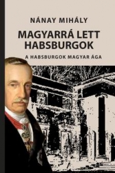 Magyarrá lett Habsburgok. A Habsburgok magyar ága
