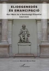 Elidegenedés és emancipáció. Karl Marx és a Gazdasági-filozófiai kéziratok