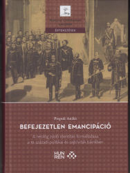 Befejezetlen emancipáció. A neológ zsidó identitás formálódása a 19.századi politikai és sajtóviták tükrében