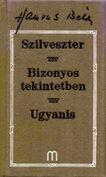 Szilveszter, Bizonyos tekintetben, Ugyanis. Három regény  1957-67