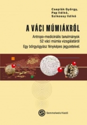 A váci múmiákról.Antropo medicinális tanulmányok 52 váci múmia vizsgálatáról egy bőrgyógyász fényképes jegyzeteivel