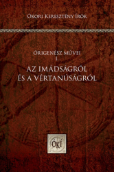 Origenész művei I.  Az imádságról és a vértanúságról