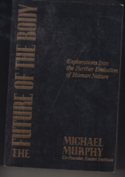 The Future of the Body: Explorations into the Further Evolution of Human Nature