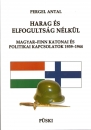 Első borító: HARAG ÉS ELFOGULTSÁG NÉLKÜL - MAGYAR-FINN KATONAI ÉS POLITIKAI KAPCSOLATOK 1939