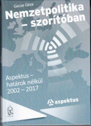 Nemzetpolitika-szorítóban. Aspektus-határok nélkül 2002-2017