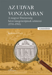 Az uvar vonzásában. A magyar főnemesség bécsi integrációjának színterei (1711-1765)