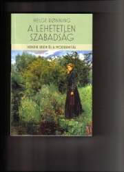 A lehetetlen szabadság. Henrik Ibsen és a modernitás