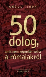 50 dolog amit nem képzeltél volna a rómaiakról