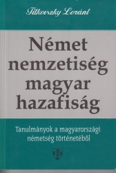 Német nemzetiség-magyar hazafiság. Tanulmányok a magyarországi nnémetség történetéből