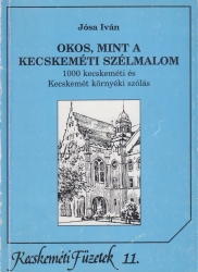 Okos mint a kecskeméti szélmalom. 1000 kecskeméti és Kecskemét környéki szólás